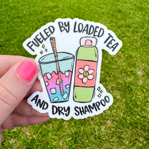 Fueled By Loaded Tea And Dry Shampoo Sticker