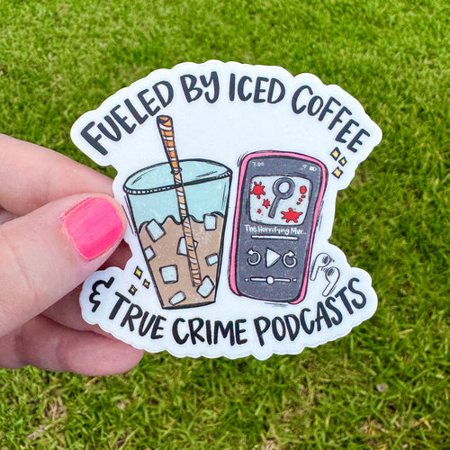 Fueled By Iced Coffee And True Crime Sticker