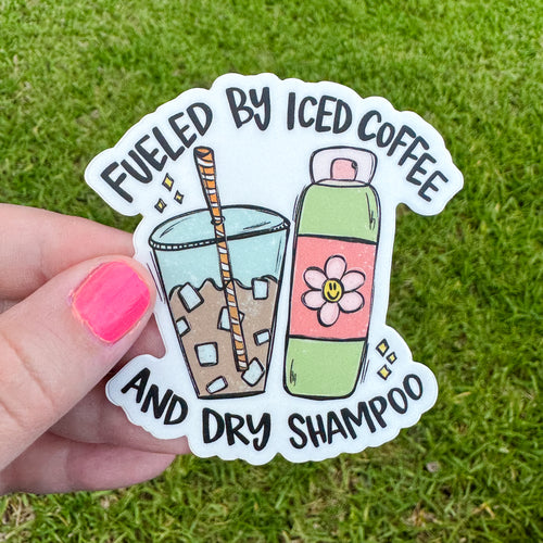 Fueled By Iced Coffee And Dry Shampoo Sticker