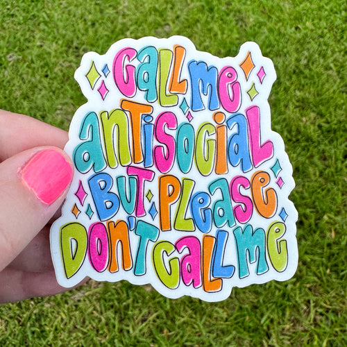 Call Me Antisocial But Please Don't Call Me Sticker