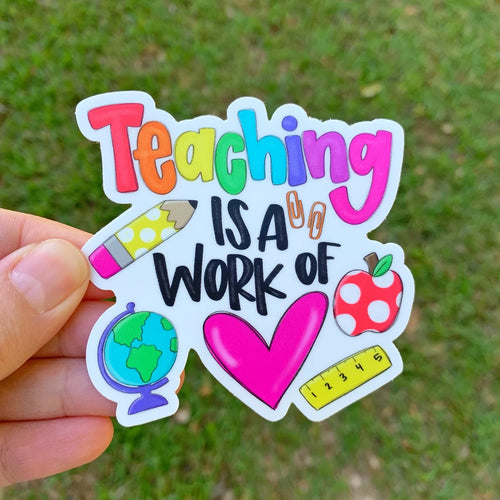 Teaching Is A Work Of Heart Sticker