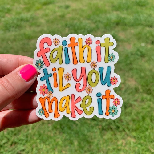 Faith It Til You Make It Sticker