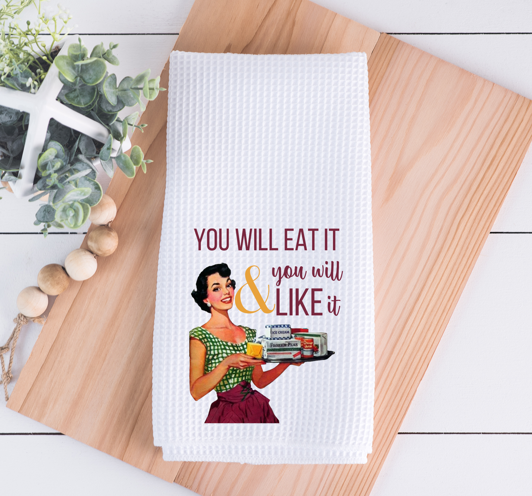 You Will Eat It And You Will Like it Funny Kitchen Towel