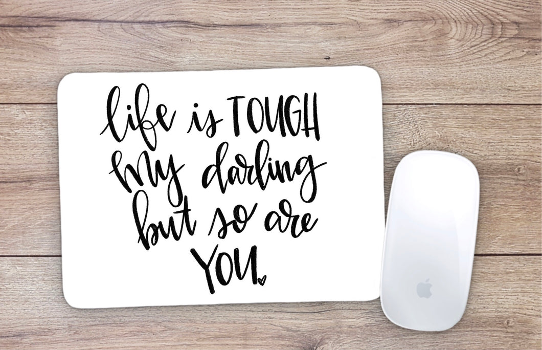 Life Is Tough My Darling But So Are You Mouse Pad