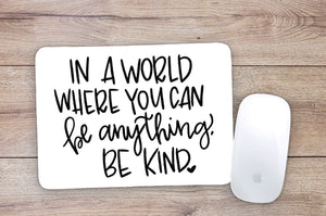 In A World Where You Can Be Anything Be Kind Mouse Pad