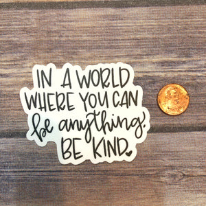 In A World Where You Can Be Anything, Be Kind Sticker