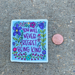 You Will Never Regret Being Kind Sticker