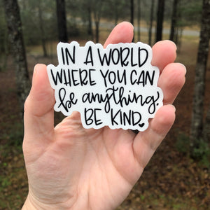 In A World Where You Can Be Anything, Be Kind Sticker