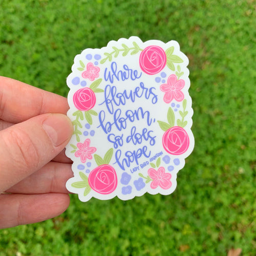 Where flowers bloom so does hope Sticker